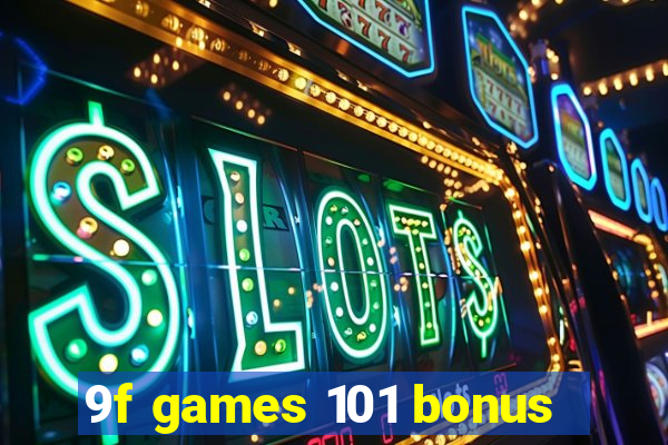 9f games 101 bonus